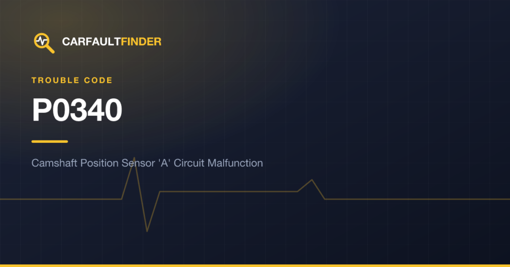 P0340 Code: Camshaft Position Sensor Circuit
